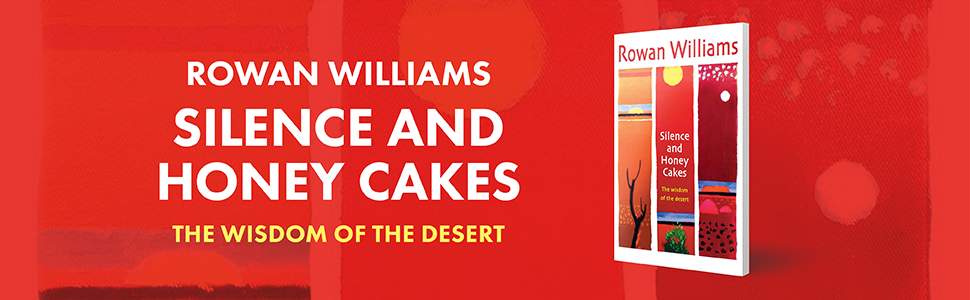 Silence and Honey Cakes: The Wisdom of The Desert by Rowan Williams