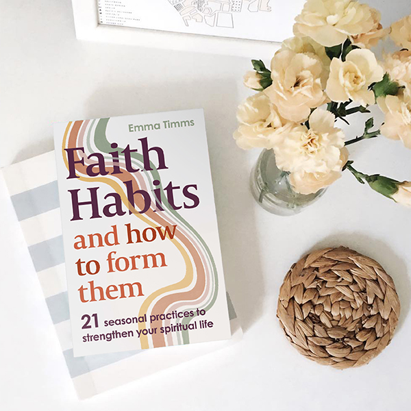 Faith Habits and How to Form Them by Emma Timms