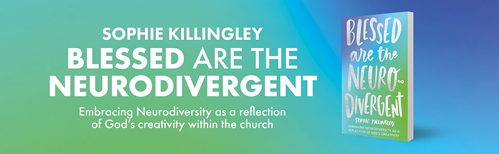 Blessed are the Neurodivergent by Sophie Killingley