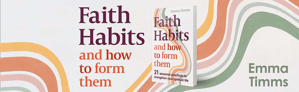 Faith Habits and How to Form Them by Emma Timms
