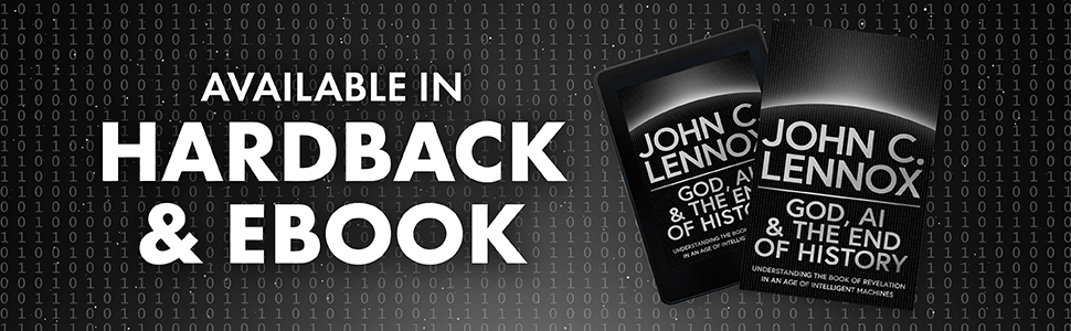 God, AI and The End of History by John Lennox