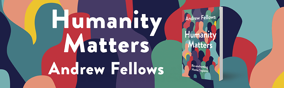 Humanity Matters by Andrew Fellows