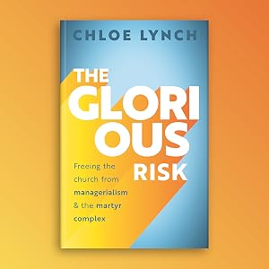 Text reads: 'CHLOE LYNCH' 'THE GLORIOUS RISK' 'Freeing the church from managerialism'. Series of design elements showing text against orange and blue gradient backgrounds.