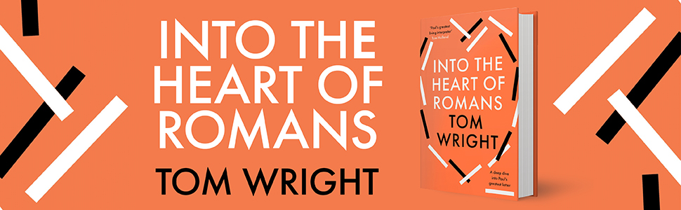 Into the Heart of Romans by Tom Wright