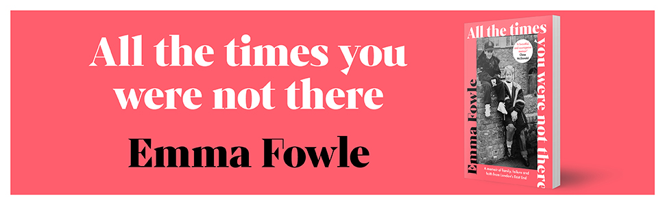 All the times you were not there by Emma Fowle